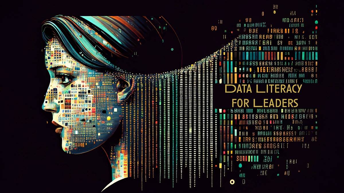 Data Literacy For Leaders: From Data Dazed To Data Driven!